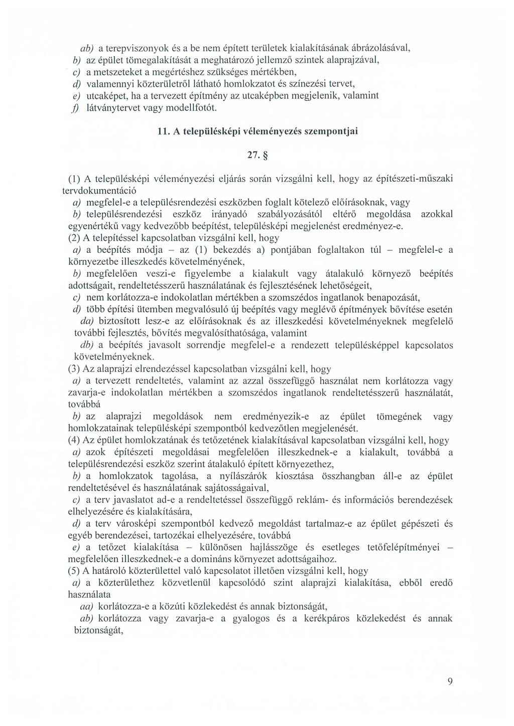ab) a terepviszonyok és a be nem épített területek kialakításának ábrázolásával, b) az épület tömegalakítását a meghatározó jellemző szintek alaprajzával, e) a metszeteket a megértéshez szükséges
