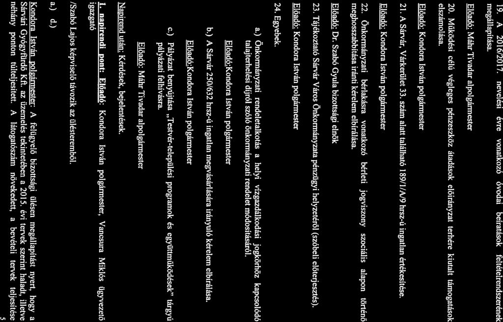 19. A 2016/2017. nevelési évre vonatkozó óvodai beíratások feltételrendszerének megállapítása. Előadó: Máhr Tivadar alpolgármester 20.