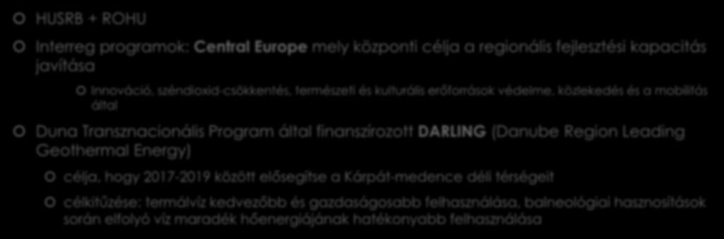 Határon átnyúló lehetőségek HUSRB + ROHU Interreg programok: Central Europe mely központi célja a regionális fejlesztési kapacitás javítása Innováció, széndioxid-csökkentés, természeti és kulturális