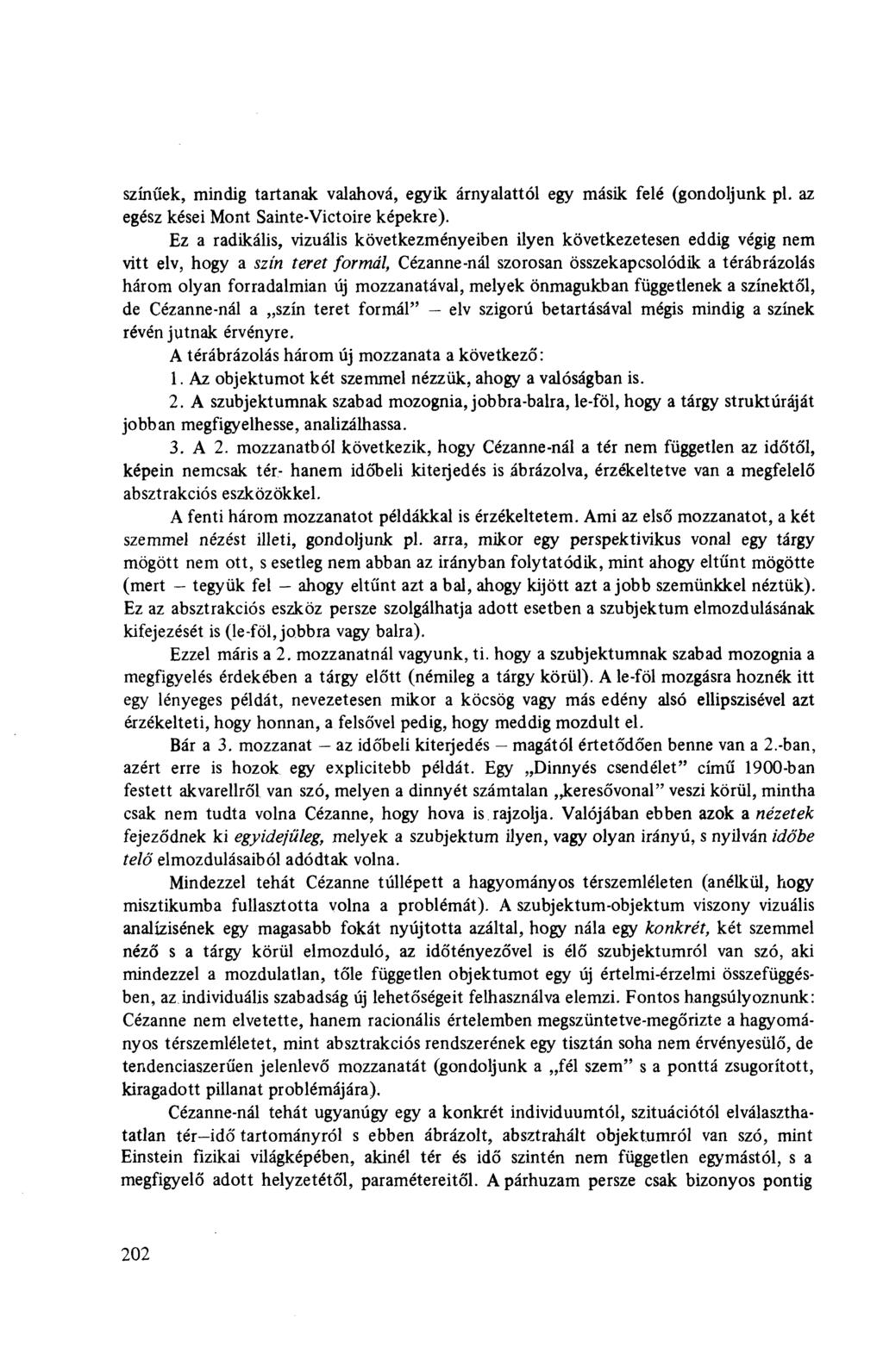 színűek, mindig tartanak valahová, egyik árnyalattól egy másik felé (gondoljunk pl. az egész kései Mont Sainte-Victoire képekre).