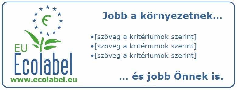 VÁLASZTHATÓ AZ UNIÓS ÖKOCÍMKE SZÖVEGMEZŐVEL A szövegmező tartalma a termékcsoportra vonatkozó kritériumban kerül meghatározásra. Az uniós ökocímke nyilvántartási száma szintén szerepel a terméken.