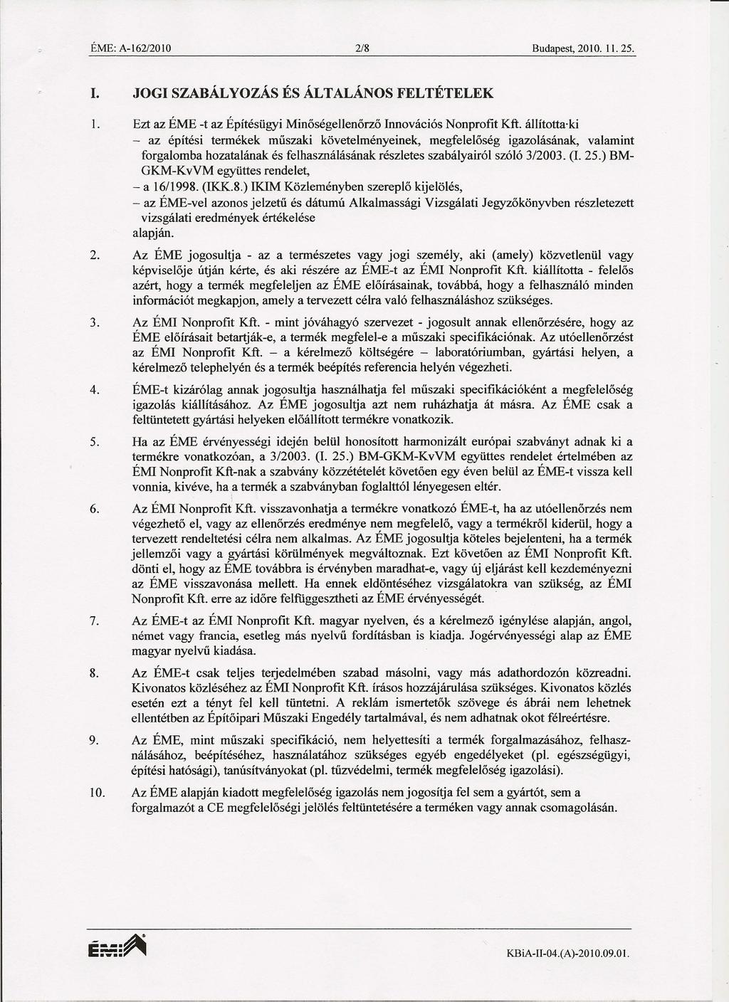 ÉME: A-162/201O 218 Budapest, 2010. ll. 25. 1. JOGI SZABÁLYOZÁSÉS ÁLTALÁNOSFELTÉTELEK 1. Ezt az ÉME -t az Építésügyi Minőségellenőrző Innovációs Nonprofit Kft.