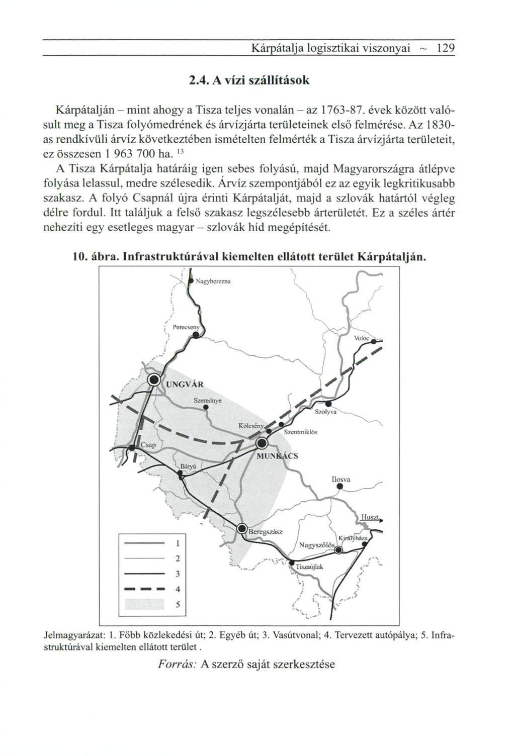 Kárpátalja logisztikai viszonyai ~ 129 2.4. A vízi szállítások Kárpátalján - mint ahogy a Tisza teljes vonalán - az 1763-87.