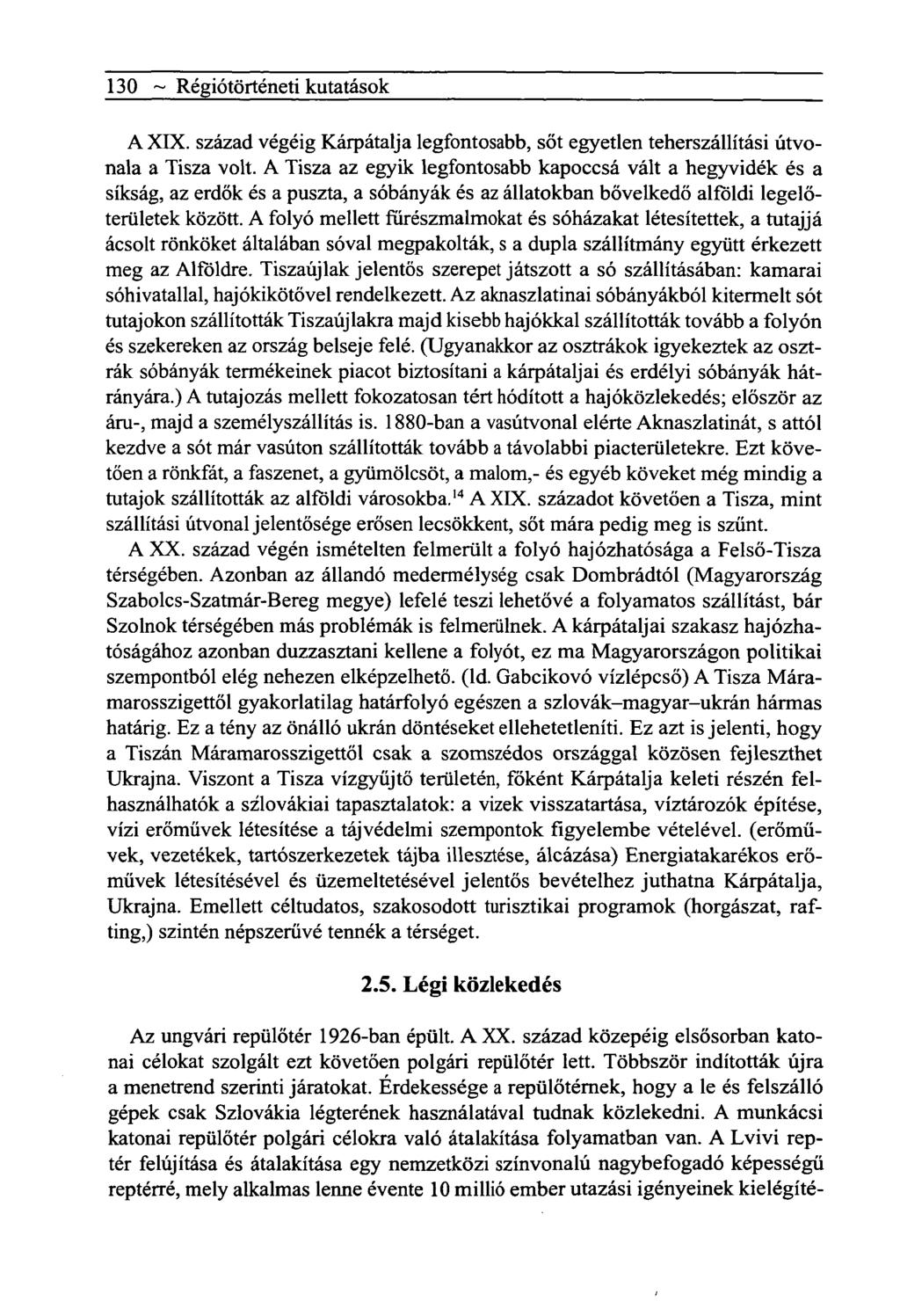 130 ~ Régiótörténeti kutatások A XEX. század végéig Kárpátalja legfontosabb, sőt egyetlen teherszállítási útvonala a Tisza volt.