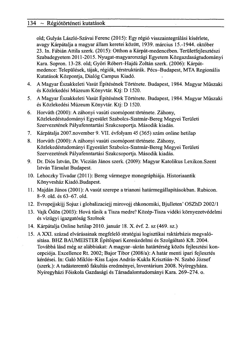 134 ~ Régiótörténeti kutatások old; Gulyás László-Szávai Ferenc (2015): Egy régió visszaintegrálási kísérlete, avagy Kárpátalja a magyar állam keretei között, 1939. március 15.-1944. október 23. In.