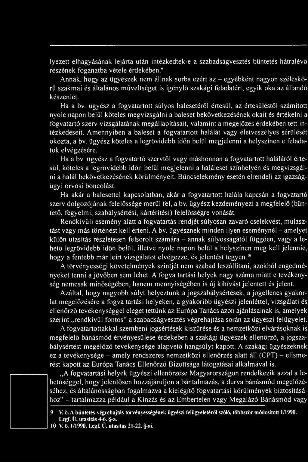 ügyész a fogvatartott súlyos balesetéről értesül, az értesüléstől számított nyolc napon belül köteles megvizsgálni a baleset bekövetkezésének okait és értékelni a fogvatartó szerv vizsgálatának