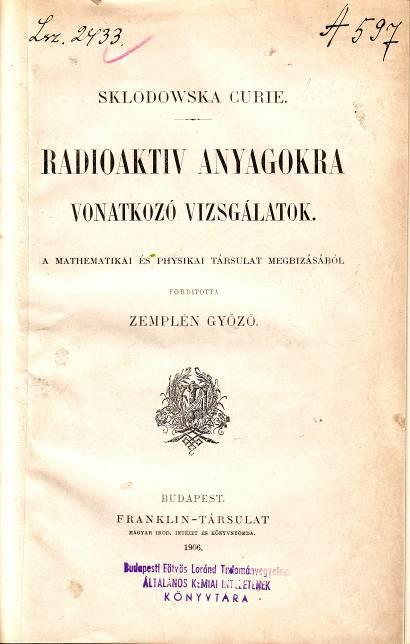 3. ábra: Marie Curie doktori értekezésének magyar kiadása A természetben szép számmal megtalálható instabil atommagok által kibocsátott α-, β- és γ-sugárzások mágneses tulajdonságainak tanítása során