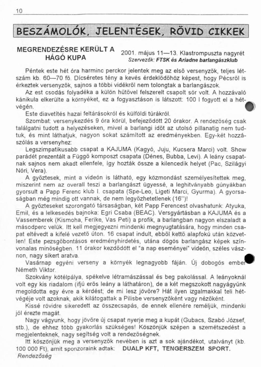 10 MEGRENDEZÉSRE KERÜLT A HÁGÓ KUPA 2001 május 11 13 Klastrompuszta nagyrét Szervezők: FTSK és Ariadne barlangászklub Péntek este hét óra harminc perckor jelentek meg az első versenyzők, teljes