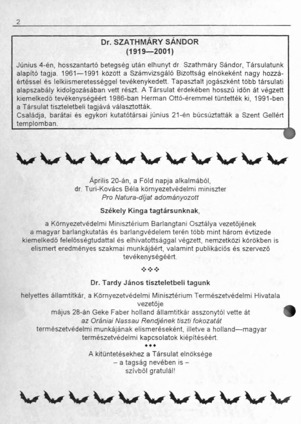 2 Dr. SZATHMÁRY SÁNDOR (1919 2001) Június 4-én, hosszantartó betegség után elhunyt dr Szathmáry Sándor, Társulatunk alapító tagja 1961 1991 között a Számvizsgáló Bizottság elnökeként nagy
