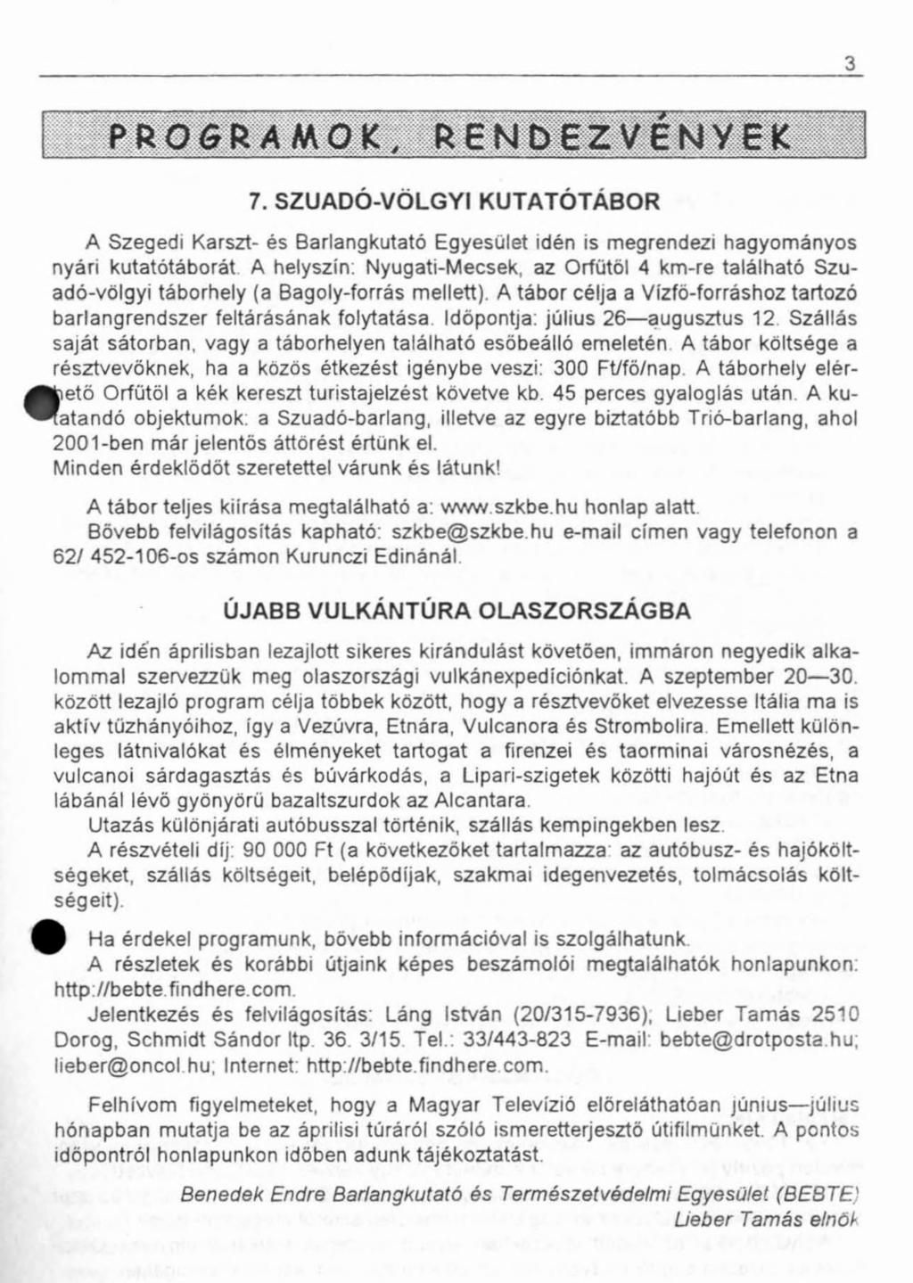 3 7. SZUADÓ-VÖLGYI KUTATÓTÁBOR A Szegedi Karszt- és Barlangkutató Egyesület idén is megrendezi hagyományos nyári kutatótáborát A helyszín: Nyugati-Mecsek, az Orfütöl 4 km-re található Szuadó-völgyi