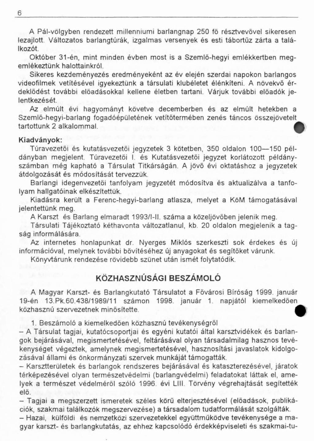 6 A Pál-völgyben rendezett millenniumi barlangnap 250 fő résztvevővel sikeresen lezajlott Változatos barlangtúrák, izgalmas versenyek és esti tábortűz zárta a találkozót.