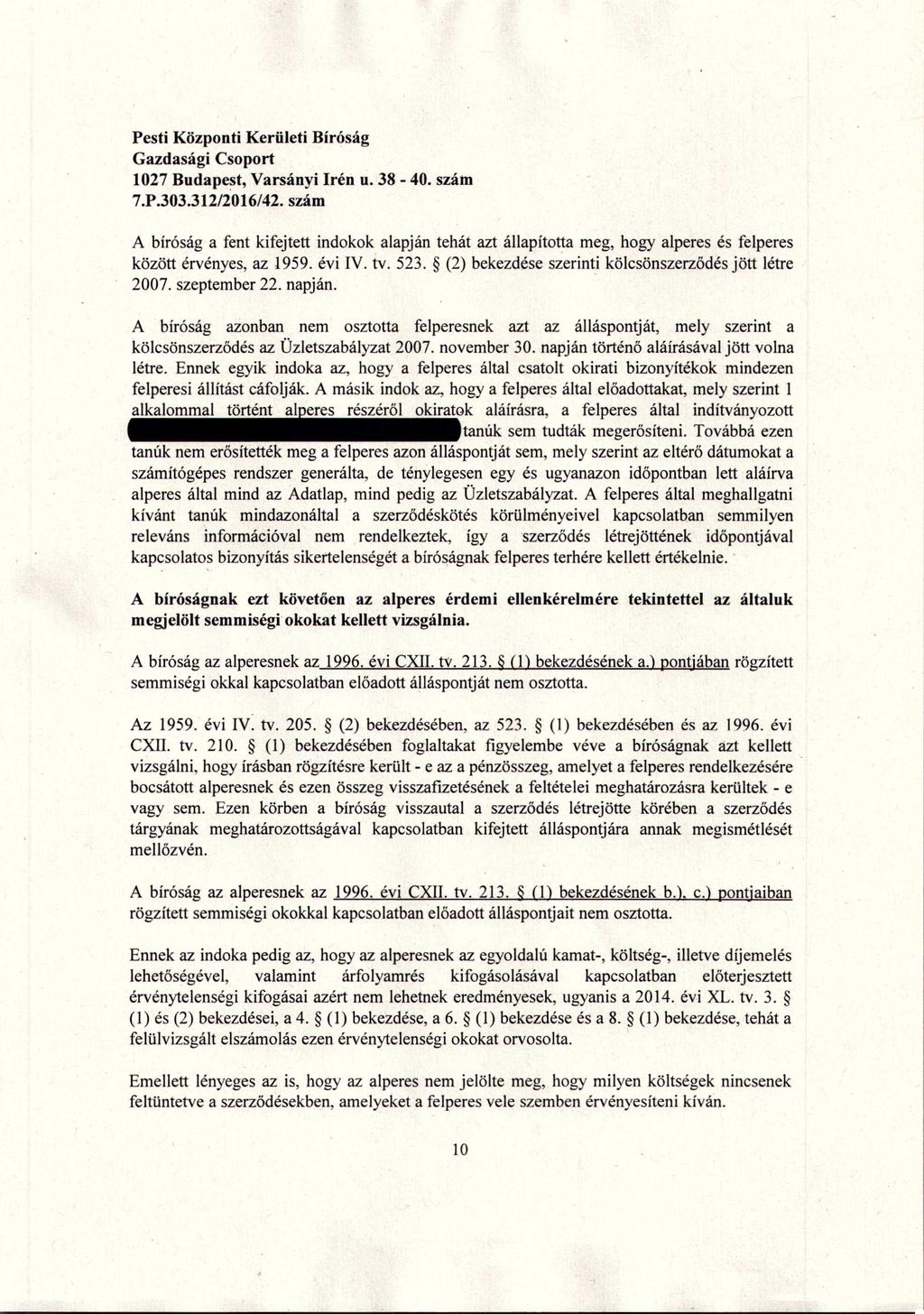 A bíróság a fent kifejtett indokok alapján tehát azt állapította meg, hogy alperes és felperes között érvényes, az 1959. évi IV. tv. 523. (2) bekezdése szerinti kölcsönszerződés jött létre 2007.