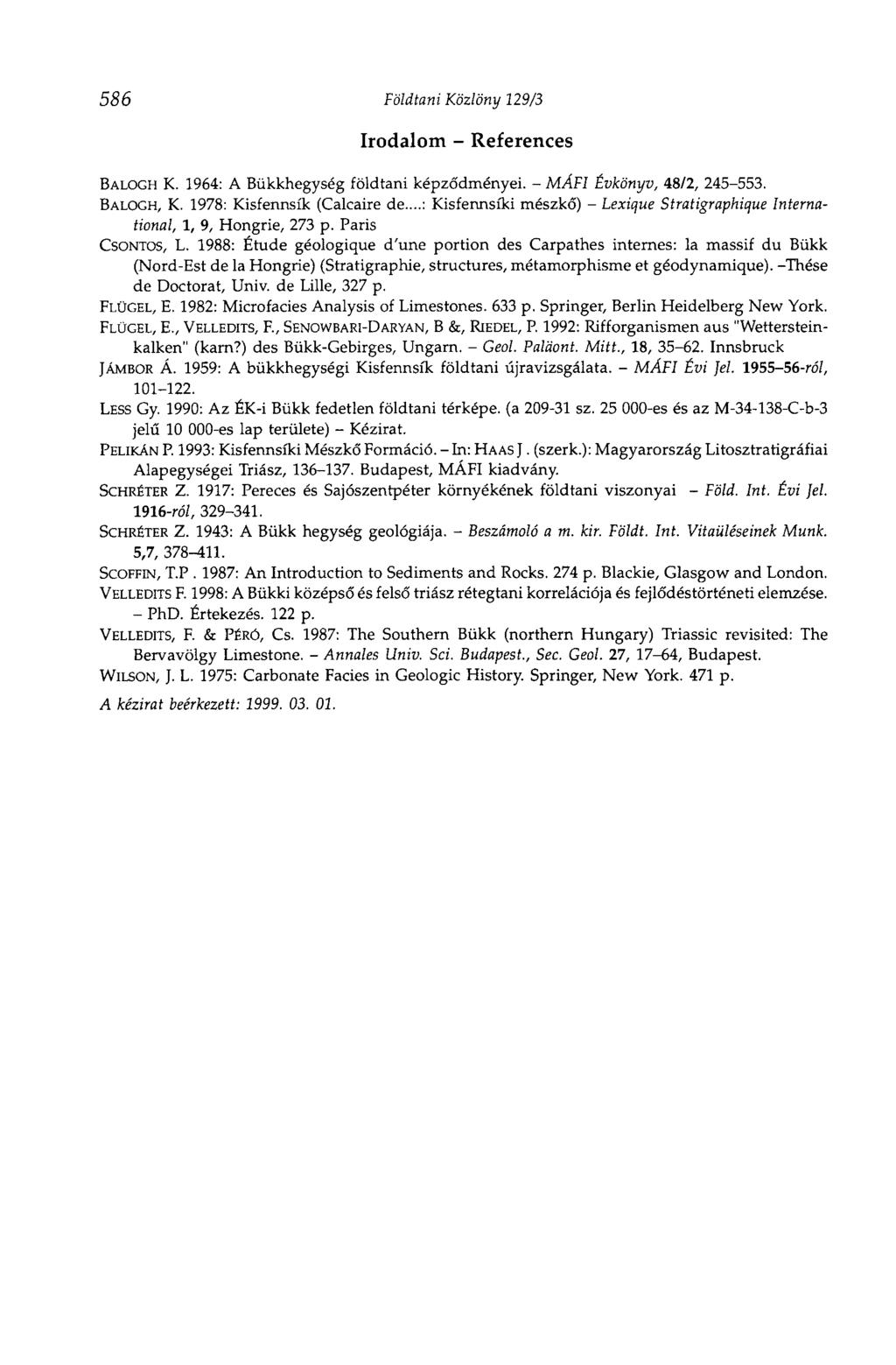 586 Földtani Közlöny 129/3 Irodalom - References BALOGH K. 1964: A Bükkhegység földtani képződményei. - MÁF1 Évkönyv, 48/2, 245-553. BALOGH, K. 1978: Kisfennsík (Calcaire de.