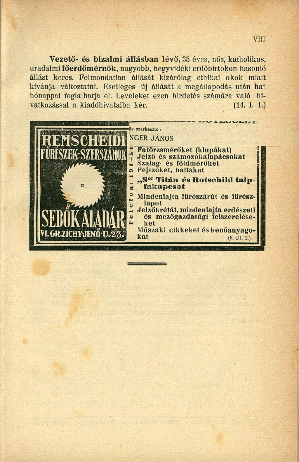 Vezető- és bizalmi állásban lévő, 35 éves, nős, katholikus, uradalmi íőerdőmérnök, nagyobb, hegyvidéki erdőbirtokon hasonló állást keres.