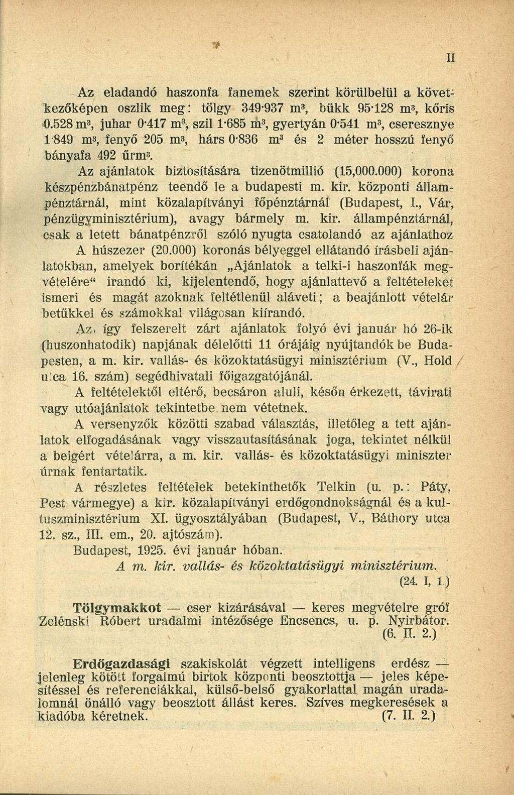 Az eladandó haszonfa fanemek szerint körülbelül a következőképen oszlik meg: tölgy 349-937 m s, bükk 95*128 m 3, kőris 0.