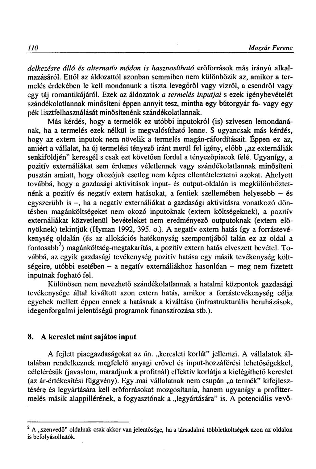 110 Mozsár Ferenc delkezésre álló és alternatív módon is hasznosítható erőforrások más irányú alkalmazásáról.