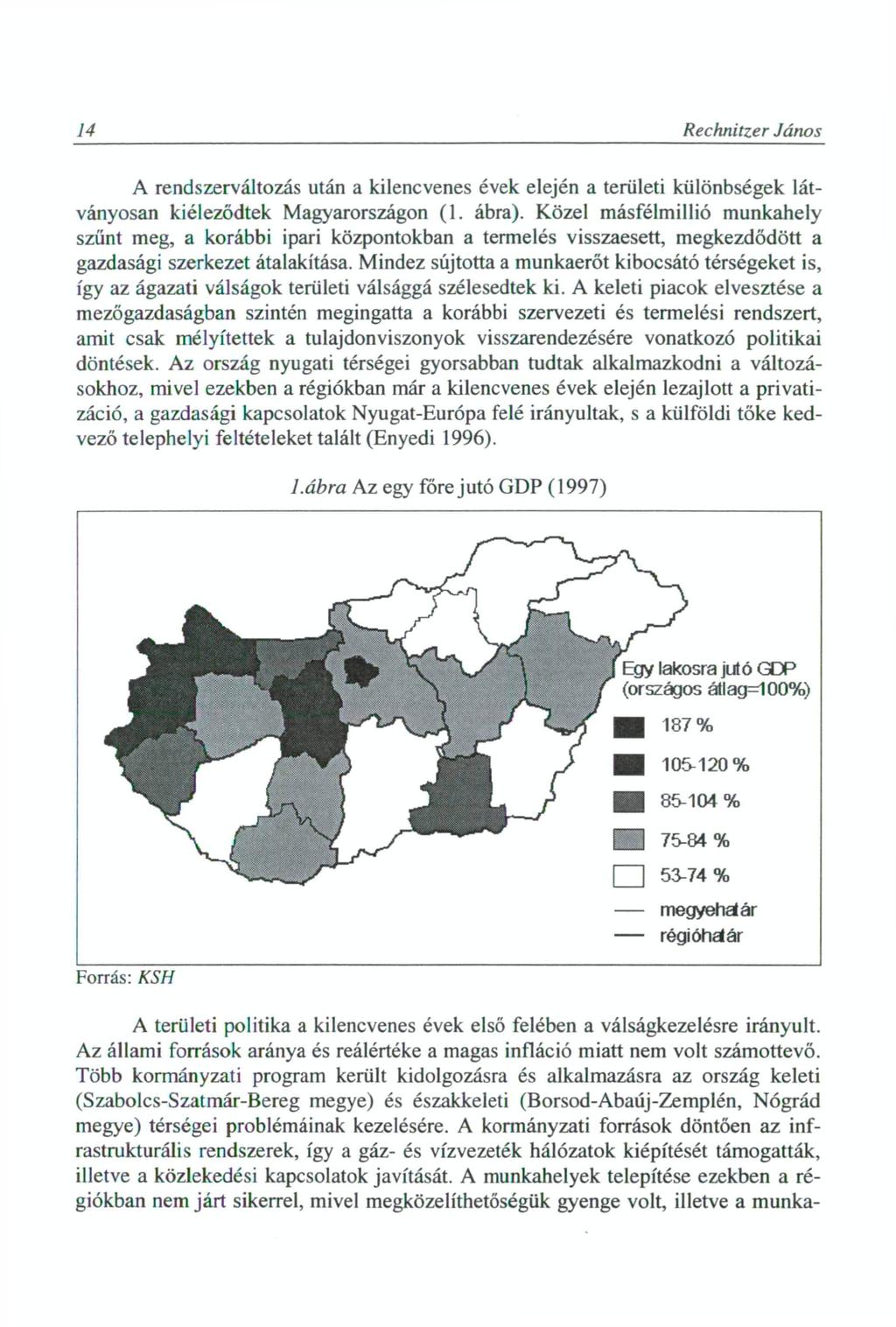 14 Rechnitzer János A rendszerváltozás után a kilencvenes évek elején a területi különbségek látványosan kiéleződtek Magyarországon (1. ábra).