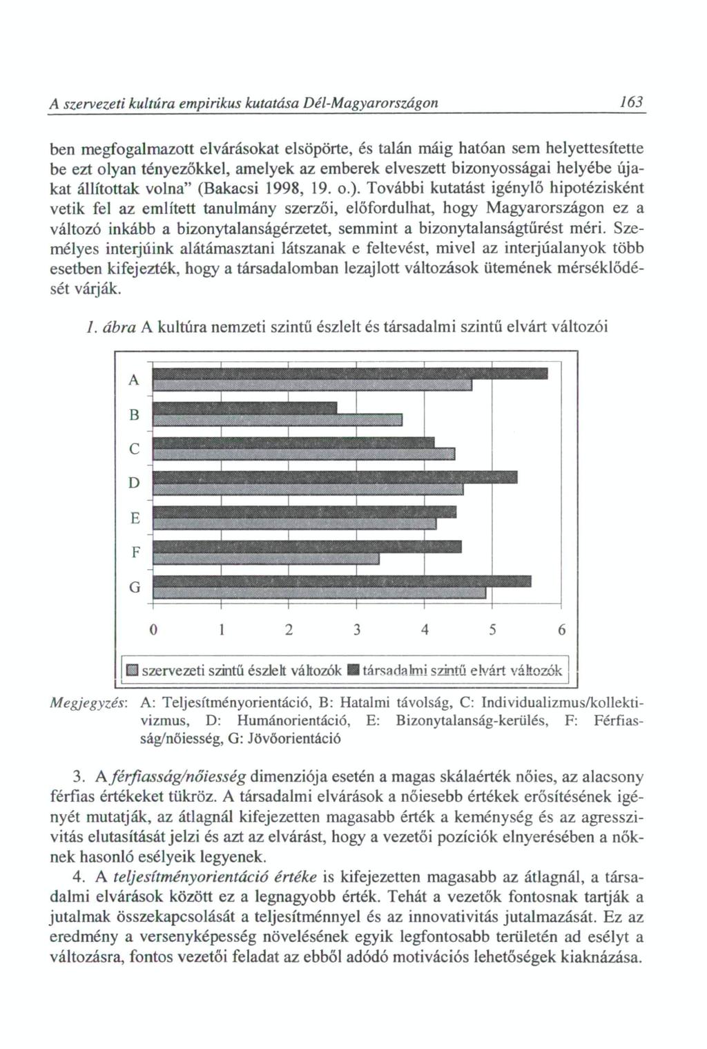 A szervezeti kultúra empirikus kutatása Dél-Magyarországon 163 ben megfogalmazott elvárásokat elsöpörte, és talán máig hatóan sem helyettesítette be ezt olyan tényezőkkel, amelyek az emberek