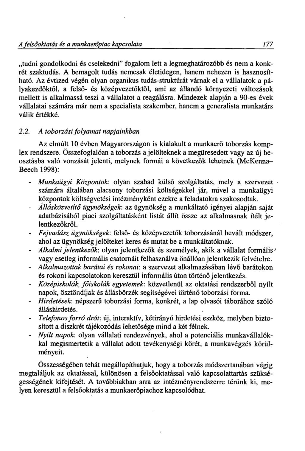 A felsőoktatás és a munkaerőpiac kapcsolata 177 tudni gondolkodni és cselekedni" fogalom lett a legmeghatározóbb és nem a konkrét szaktudás.