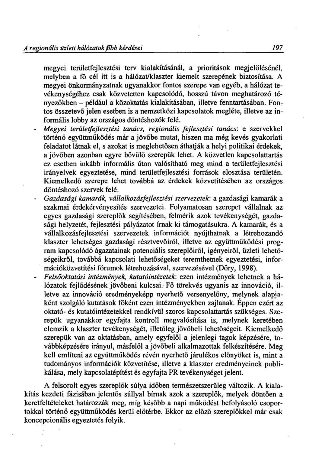 A regionális üzleti hálózatok jobb kérdései 197 megyei területfejlesztési terv kialakításánál, a prioritások megjelölésénél, melyben a fő cél itt is a hálózat/klaszter kiemelt szerepének biztosítása.