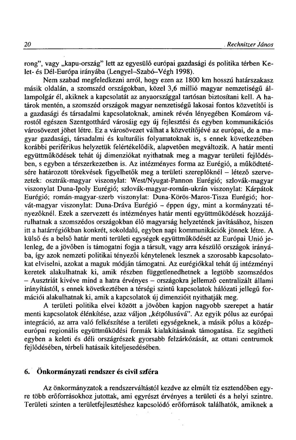20 Rechnitzer János rong", vagy kapu-ország" lett az egyesülő európai gazdasági és politika térben Kelet- és Dél-Európa irányába (Lengyel-Szabó-Végh 1998).