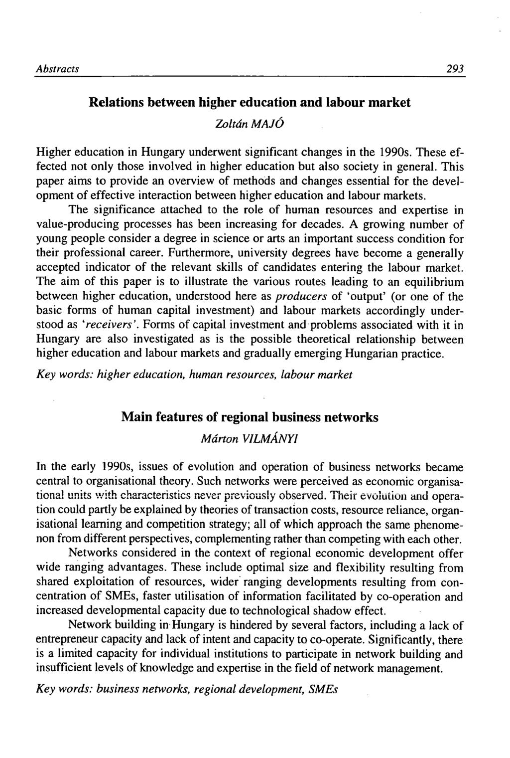 Abstracts 293 Relations between higher education and labour market Zoltán MAJÓ Higher education in Hungary underwent significant changes in the 1990s.