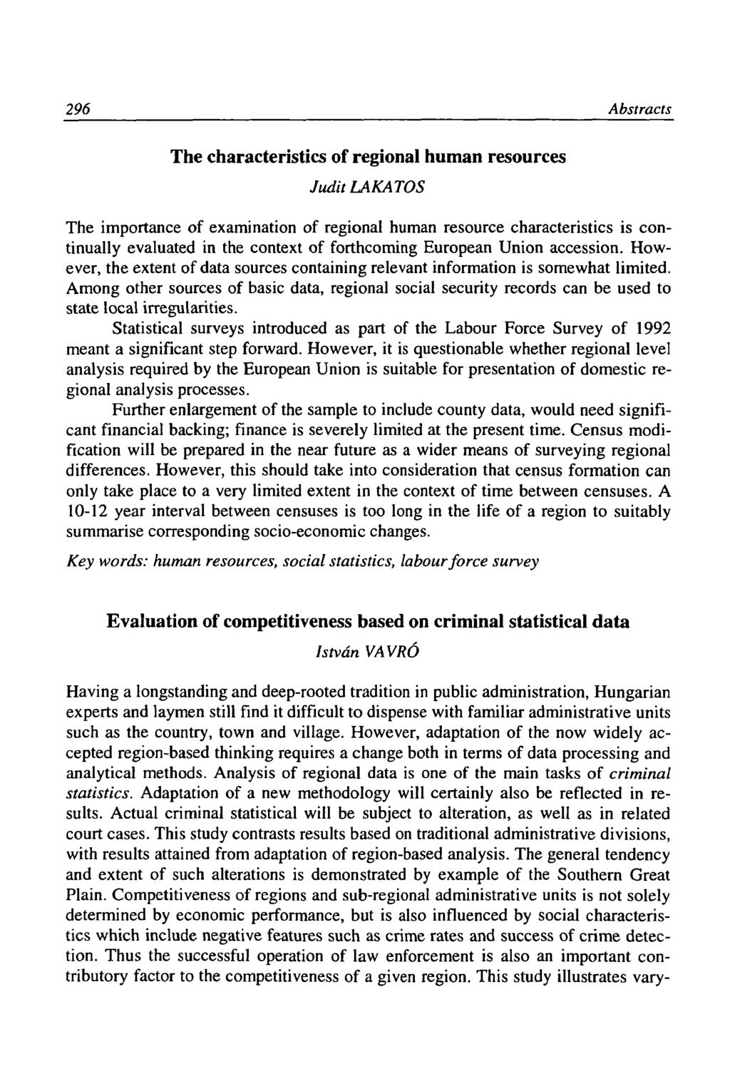 296 Abstracts The characteristics of regional human resources Judit LAKATOS The importance of examination of regional human resource characteristics is continually evaluated in the context of
