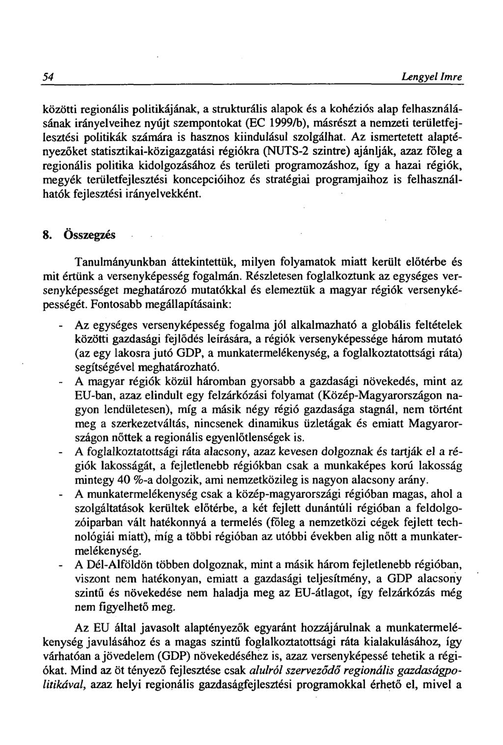 54 Lengyel Imre közötti regionális politikájának, a strukturális alapok és a kohéziós alap felhasználásának irányelveihez nyújt szempontokat (EC 1999/b), másrészt a nemzeti területfejlesztési