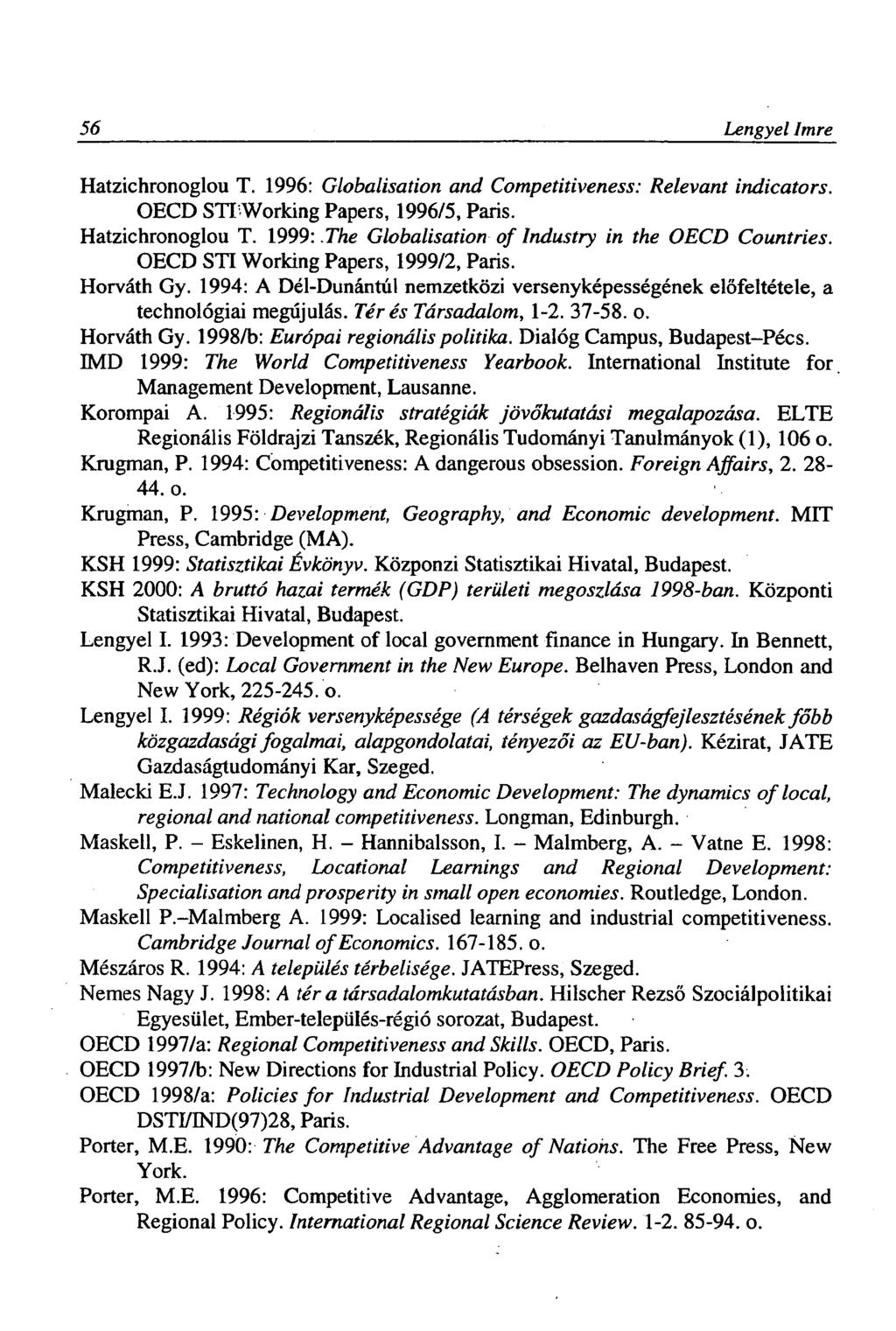 56 Lengyel Imre Hatzichronoglou T. 1996: Globalisation and Competitiveness: Relevant indicators. OECD STTWorking Papers, 1996/5, Paris. Hatzichronoglou T. 1999: The Globalisation of Industry in the OECD Countries.