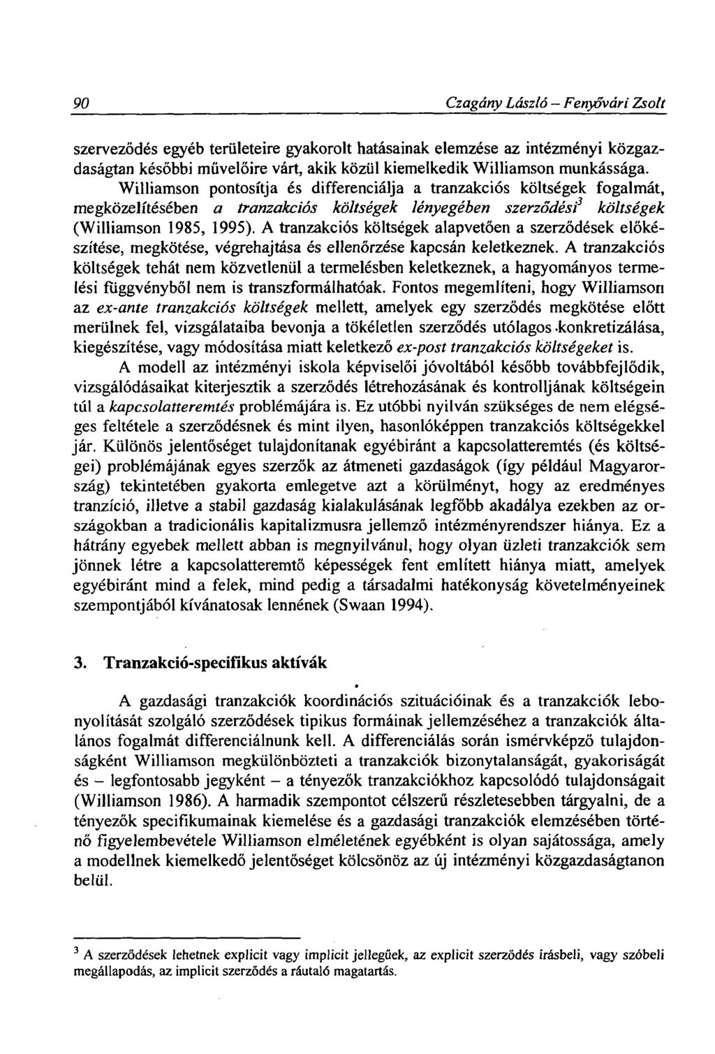 90 Czagárty László Fenyővári Zsolt szerveződés egyéb területeire gyakorolt hatásainak elemzése az intézményi közgazdaságtan későbbi művelőire várt, akik közül kiemelkedik Williamson munkássága.