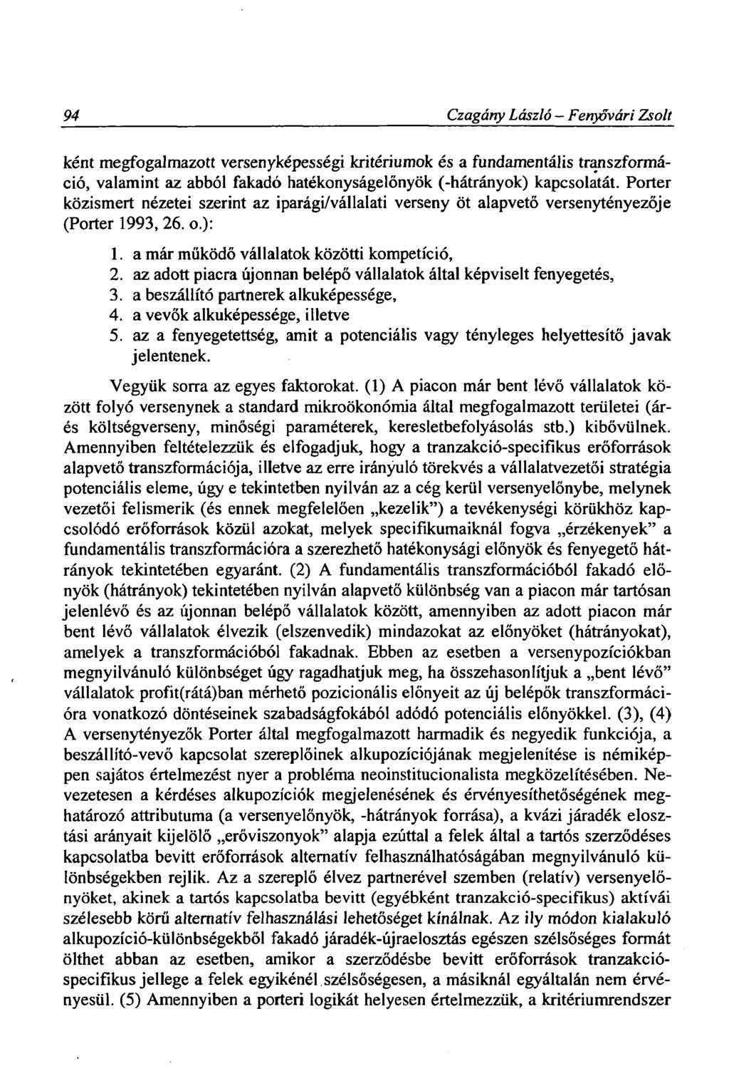 94 Czagárty László Fenyővári Zsolt ként megfogalmazott versenyképességi kritériumok és a fundamentális transzformáció, valamint az abból fakadó hatékonyságelőnyök (-hátrányok) kapcsolatát.