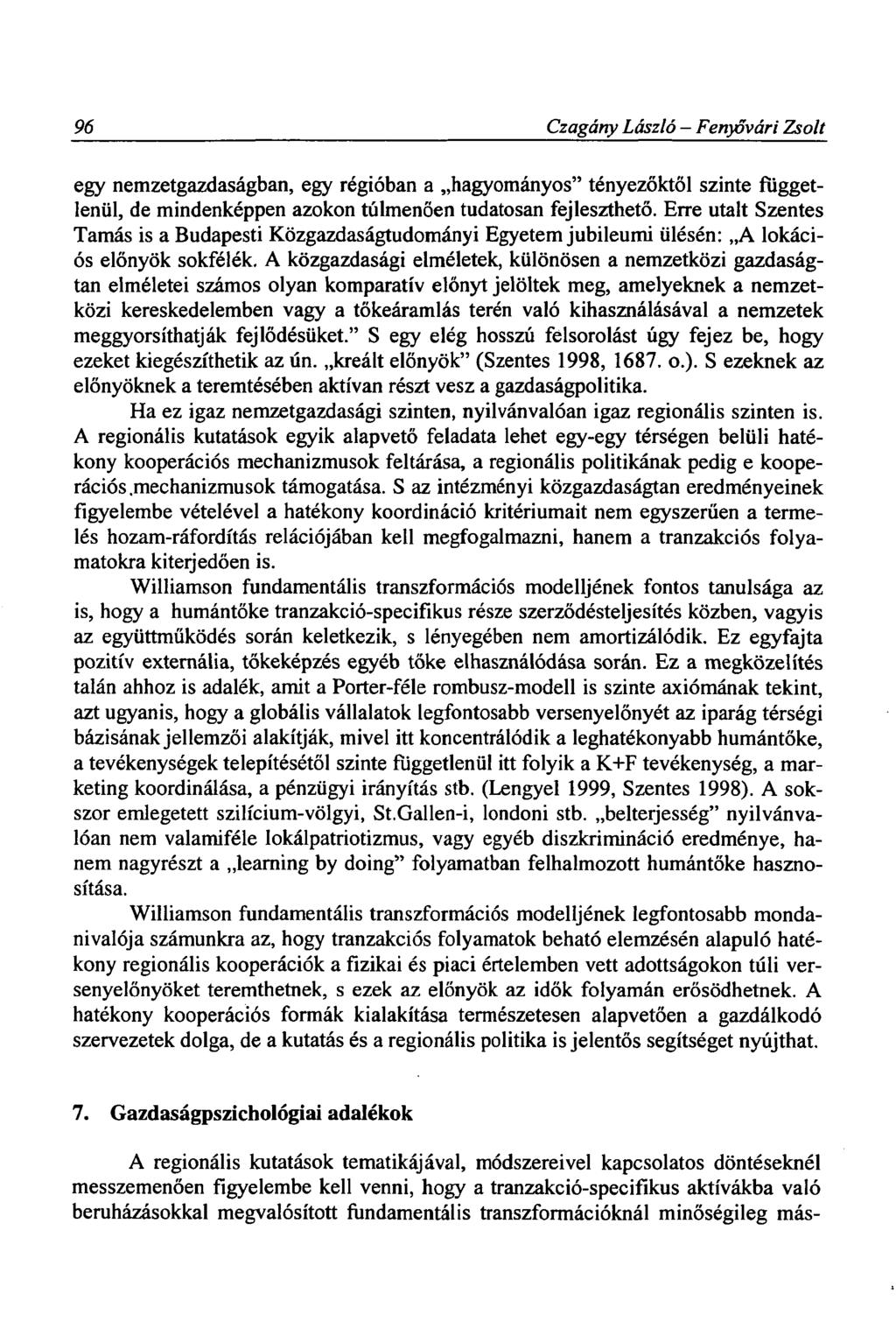 96 Czagárty László Fenyővári Zsolt egy nemzetgazdaságban, egy régióban a hagyományos" tényezőktől szinte függetlenül, de mindenképpen azokon túlmenően tudatosan fejleszthető.