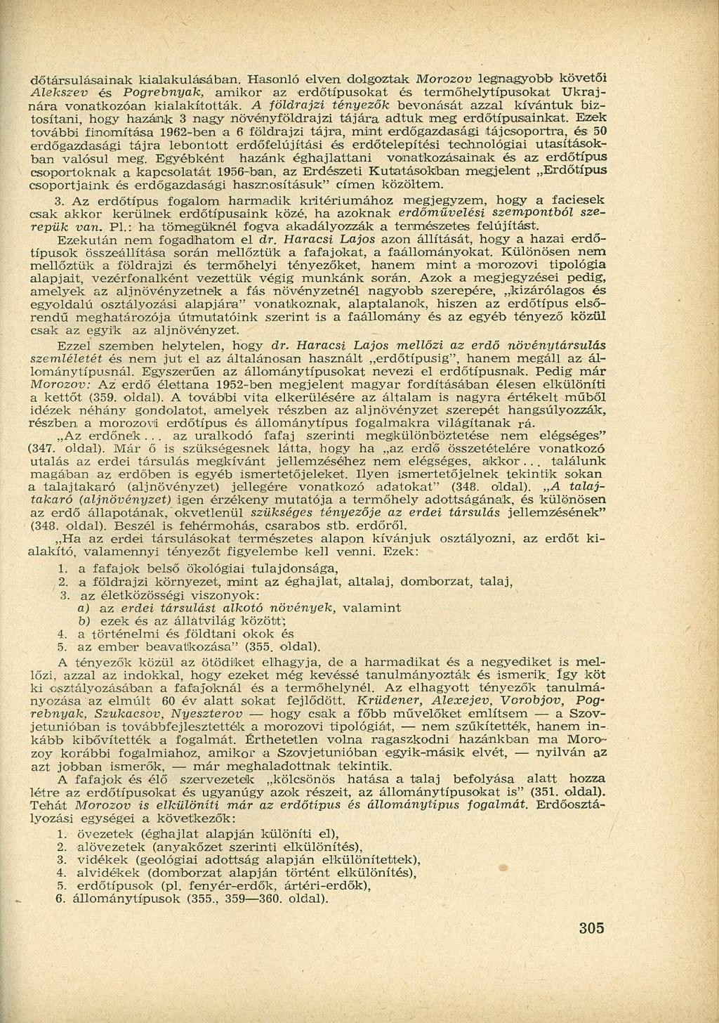 dőtársulásainak kialakulásában. Hasonló elven dolgoztak Morozov legnagyobb' követői Alekszev és Pogrebnyak, amikor az erdőtípusokat és termőhelytípusokat Ukrajnára vonatkozóan kialakították.