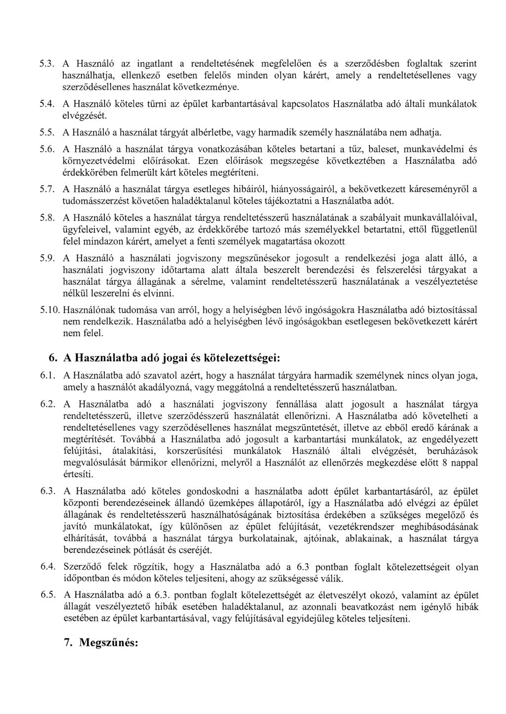 5.3. A Használó az ingatlant a rendeltetésének megfelelően és a szerződésben foglaltak szerint használhatja, ellenkező esetben felelős minden olyan kárért, amely a rendeltetésellenes vagy