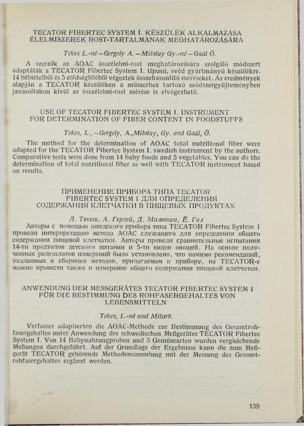 TECATOR FIBERTEC SYSTEM I. KÉSZÜLÉK ALKALMAZÁSA ÉLELMISZEREK ROST-TARTALMÁNAK MEGHATÁROZÁSÁRA Tekes L.-né Gergely A. Milotay Gy.-né Gaál Ö.