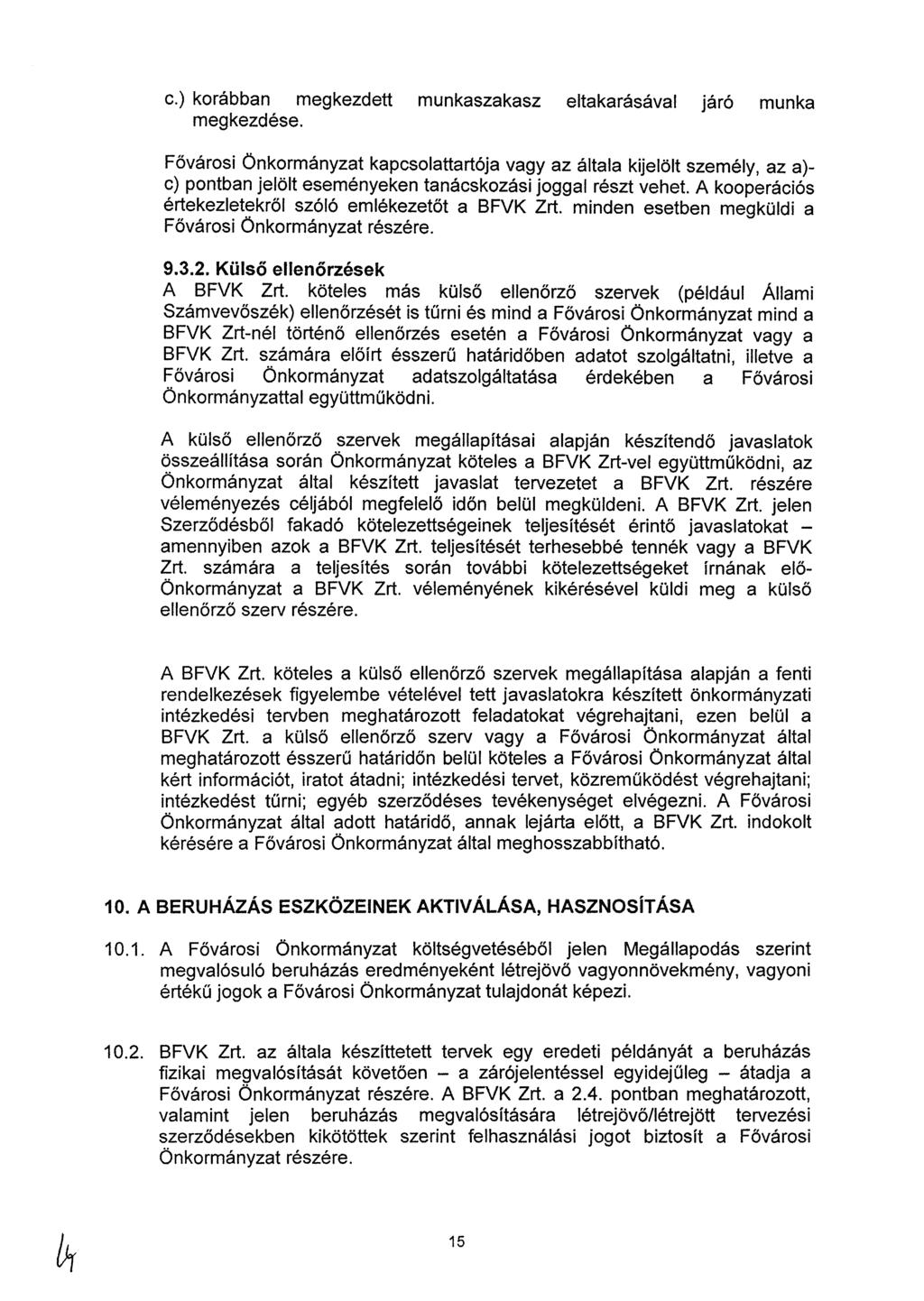 c.) korábban megkezdett munkaszakasz etakarásáva áró munka megkezdése. Fővárosi Önkormányzat kapcsoattartáa vagy az átaa kieöt szeméy, az a) c) pontban eöt eseményeken tanácskozási ogga részt vehet.