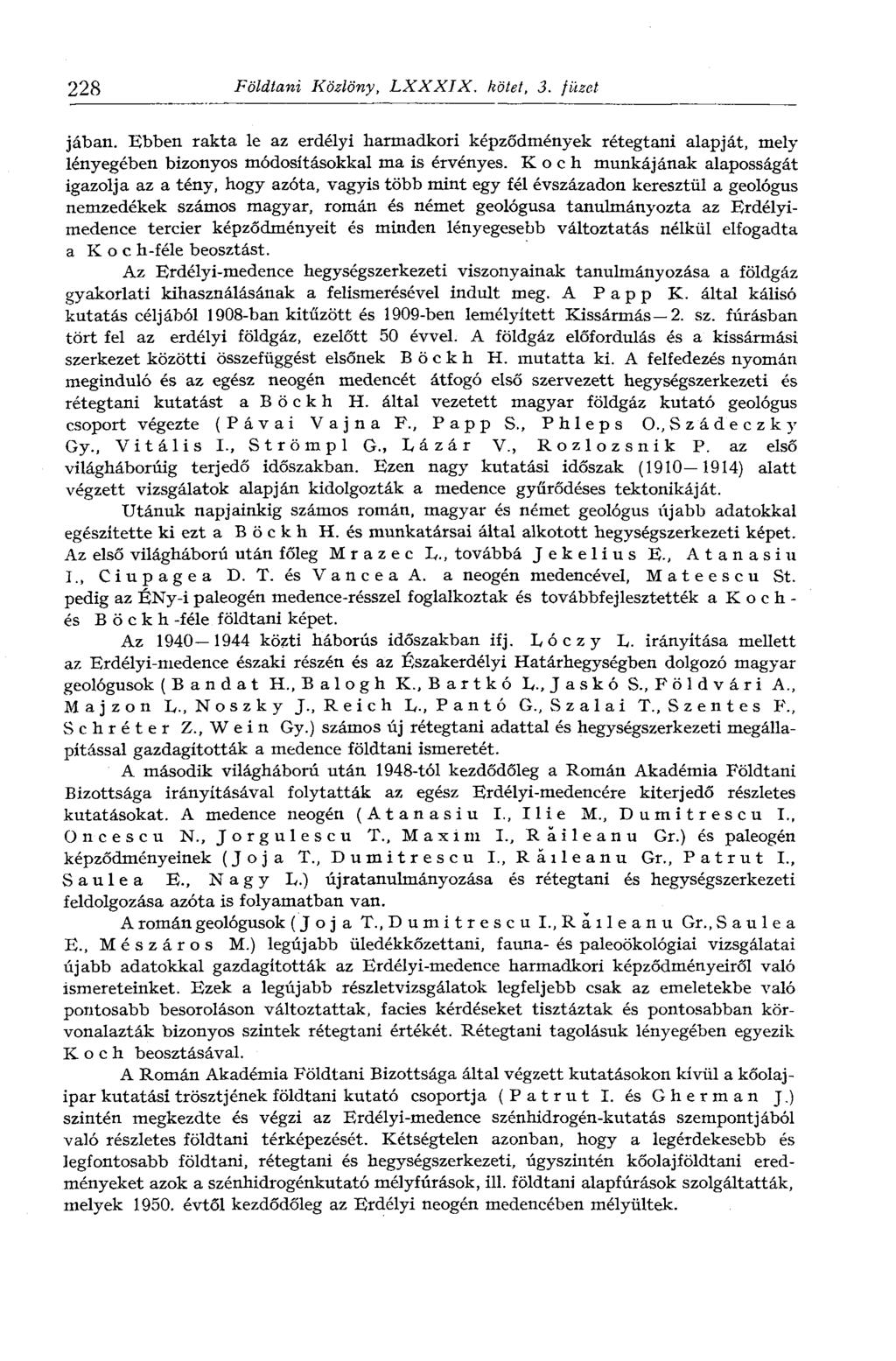 228 Földtani Közlöny, LXXXIX. kötet, 3. füzet jában. Ebben rakta le az erdélyi harmadkori képződmények rétegtani alapját, mely lényegében bizonyos módosításokkal ma is érvényes.