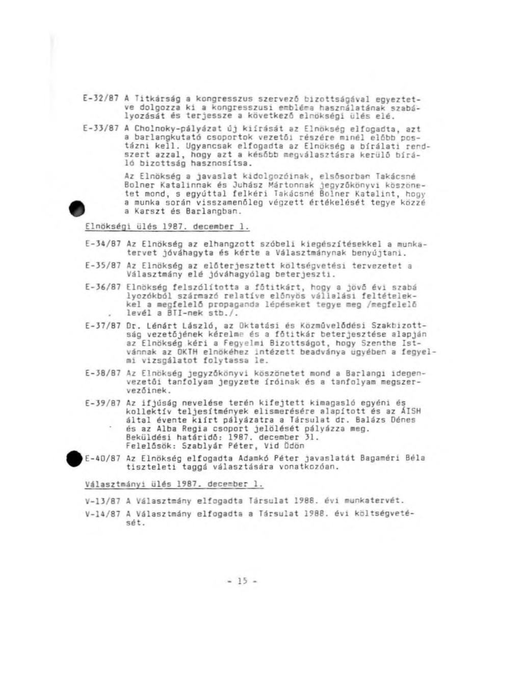 E 32/87 A Titkárság a kongresszus szervező bizottságával egyeztetve dolgozza ki a kongresszusi embléma használatának szabályozását és terjessze a következő elnökségi ülés elé.