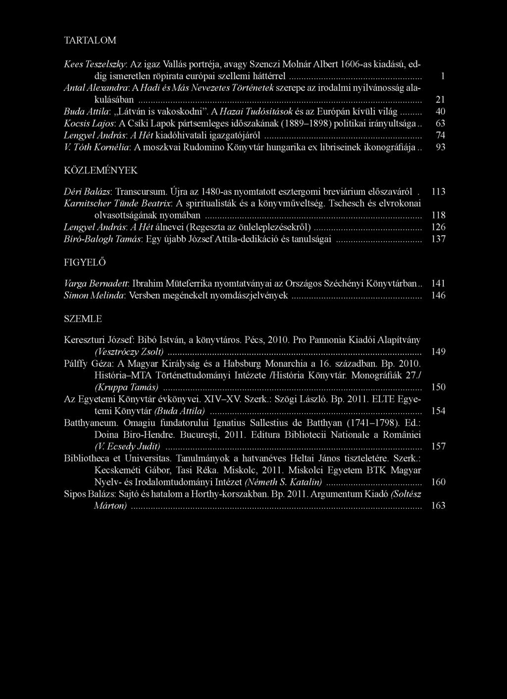 .. 40 Kocsis Lajos: A Csíki Lapok pártsemleges időszakának (1889-1898) politikai irányultsága.. 63 Lengyel András'. A Hét kiadóhivatali igazgatójáról... 74 V Tóth Kornélia'.