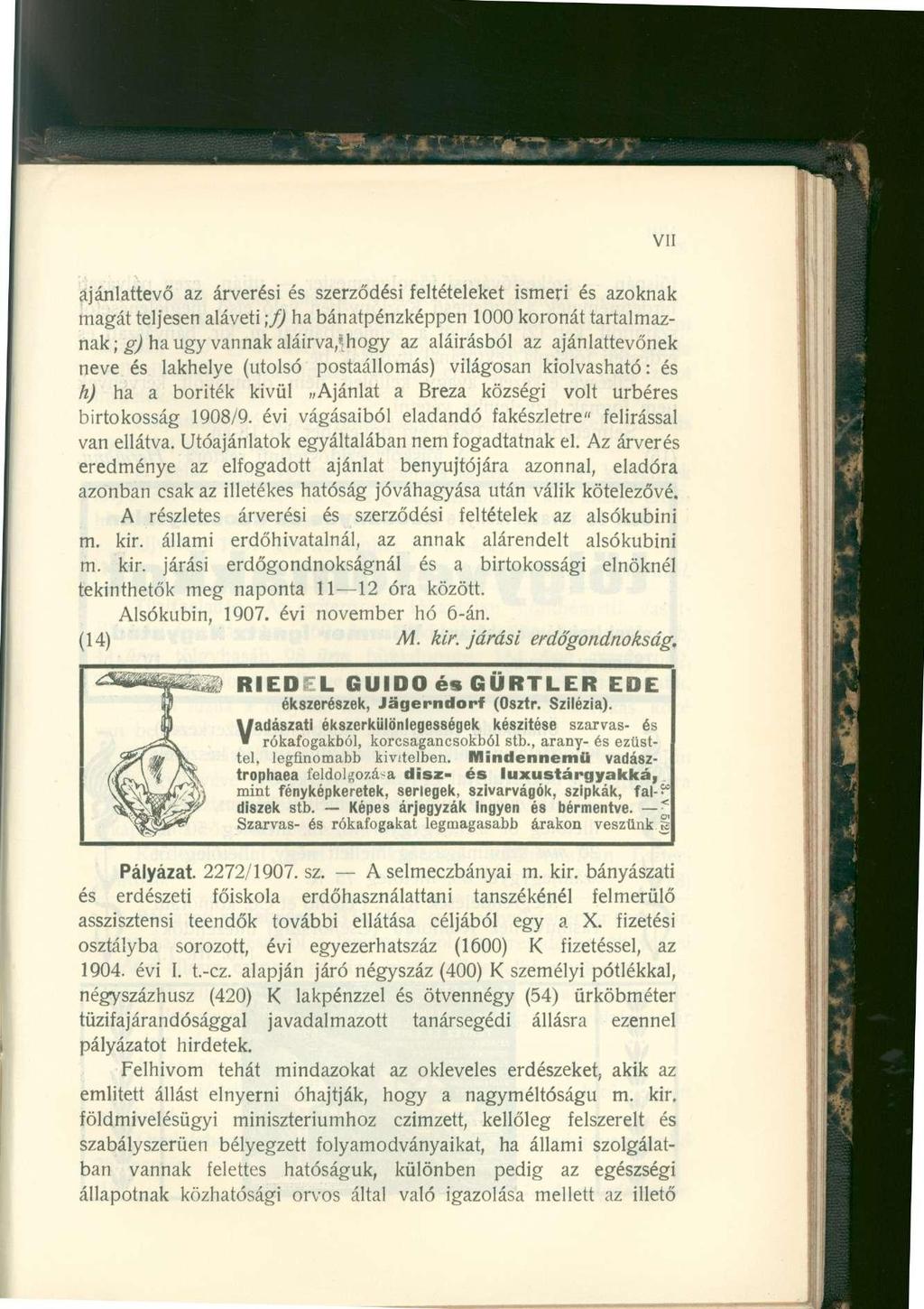 VII ajánlattevő az árverési és szerződési feltételeket ismeri és azoknak magát teljesen aláveti ;f) ha bánatpénzképpen 1000 koronát tartalmaznak; g) ha ugy vannak aláirva,*hogy az aláírásból az