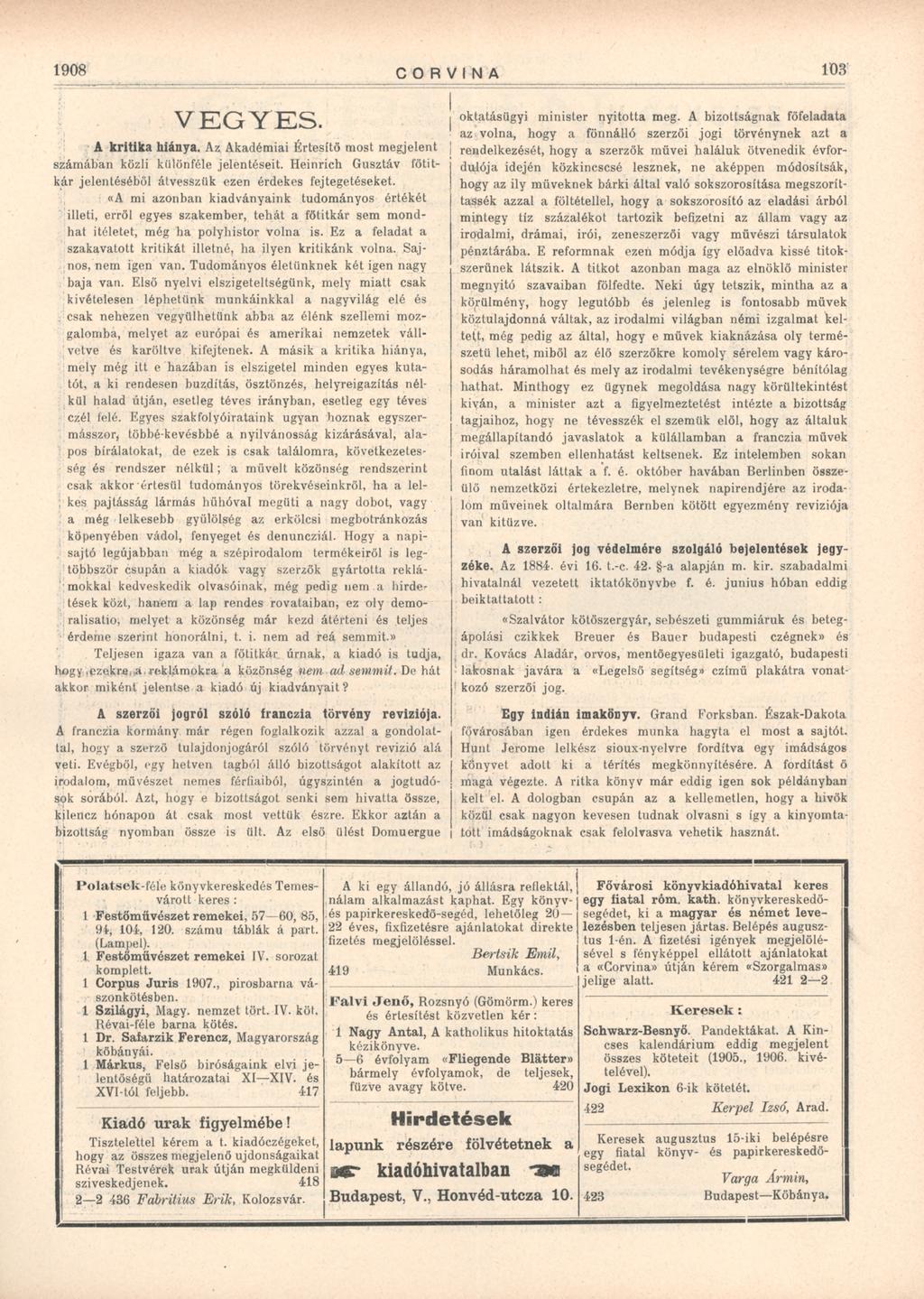 1908 CORVINA 103 VEGYES. oktatásügyi minister nyitotta meg. A bizottságnak főfeladata az volna, hogy a fönnálló szerzői jogi törvénynek azt a A kritika hiánya.