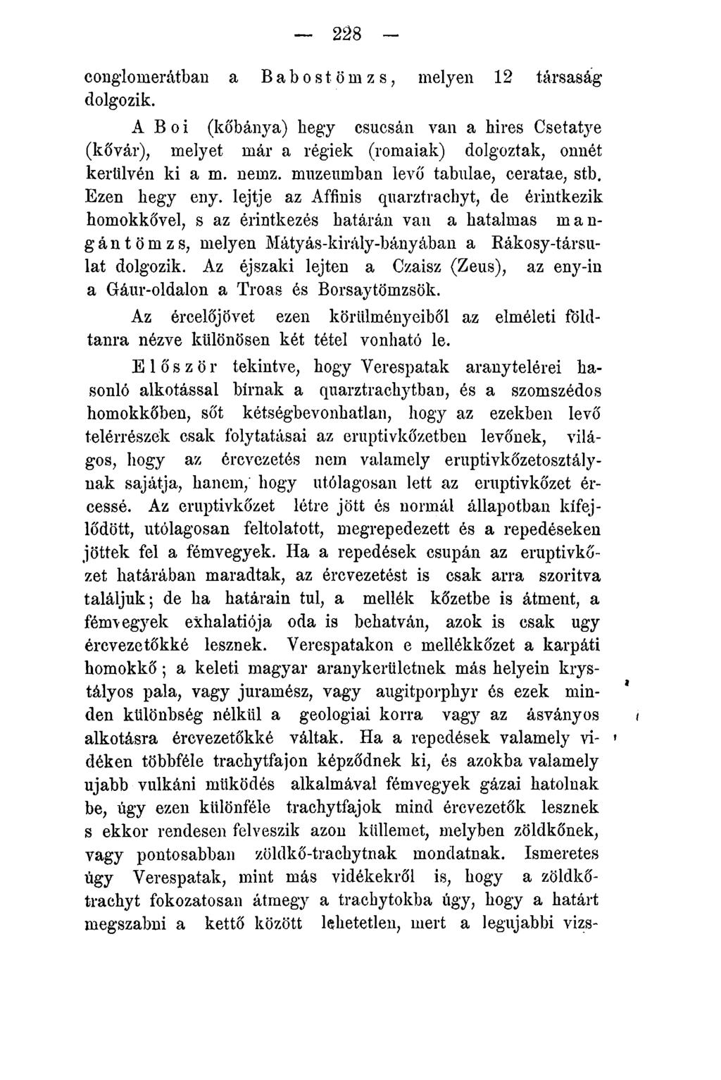 228 - conglomerátban a Babostömzs, melyen 12 társaság dolgozik. A B o i (kőbánya) hegy csúcsán van a hires Csetatye (kővár), melyet már a régiek (romaiak) dolgoztak, onnét kerülvén ki a m. nemz.