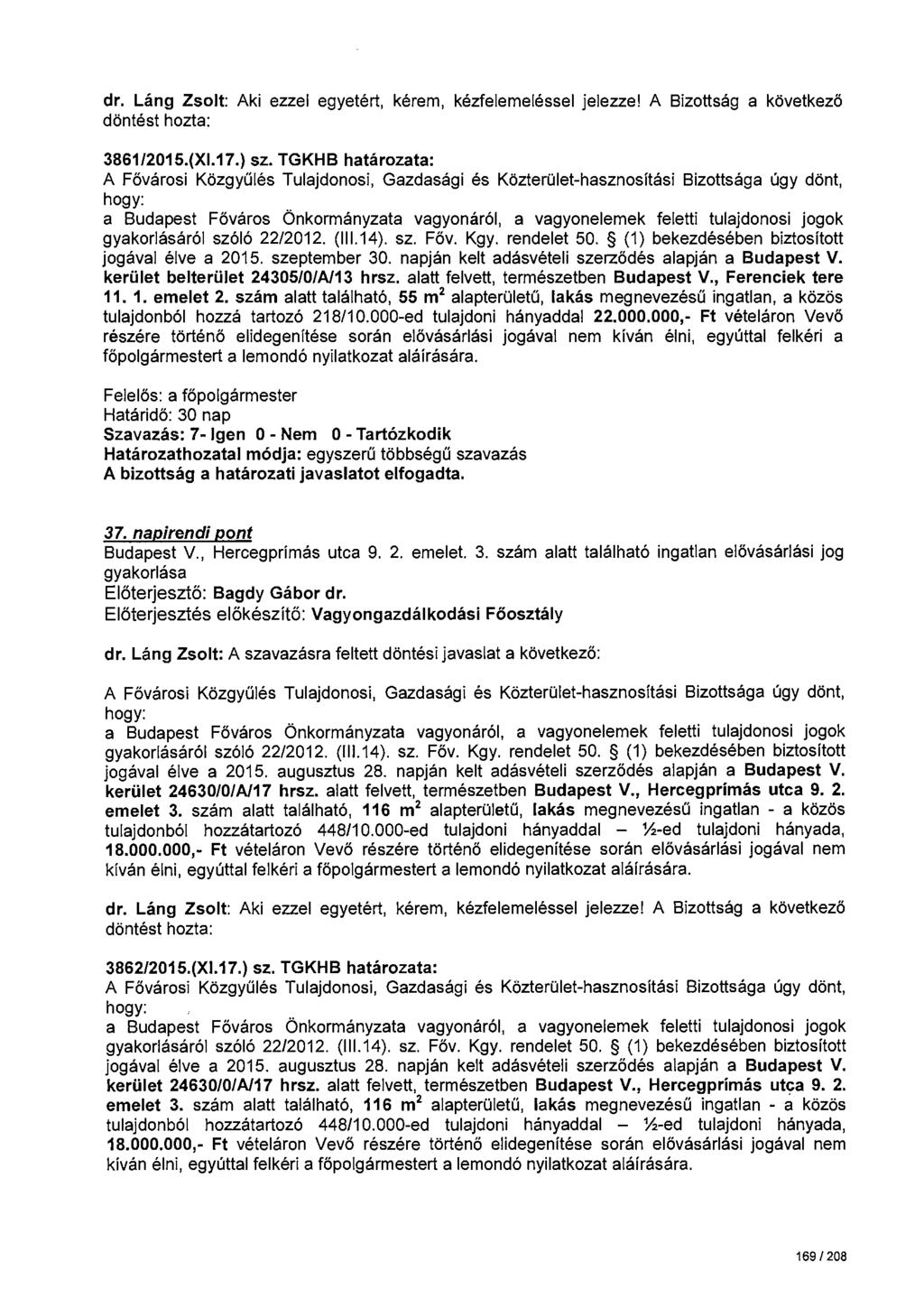 dr. Láng Zsolt: Aki ezzel egyetért, kérem, kézfelemeléssel jelezze! A Bizottság a következö 3861/2015.(Xl.17.) sz. TGKHB határozata: gyakorlásáról szóló 22/2012. (111.14). sz. Főv. Kgy. rendelet 50.