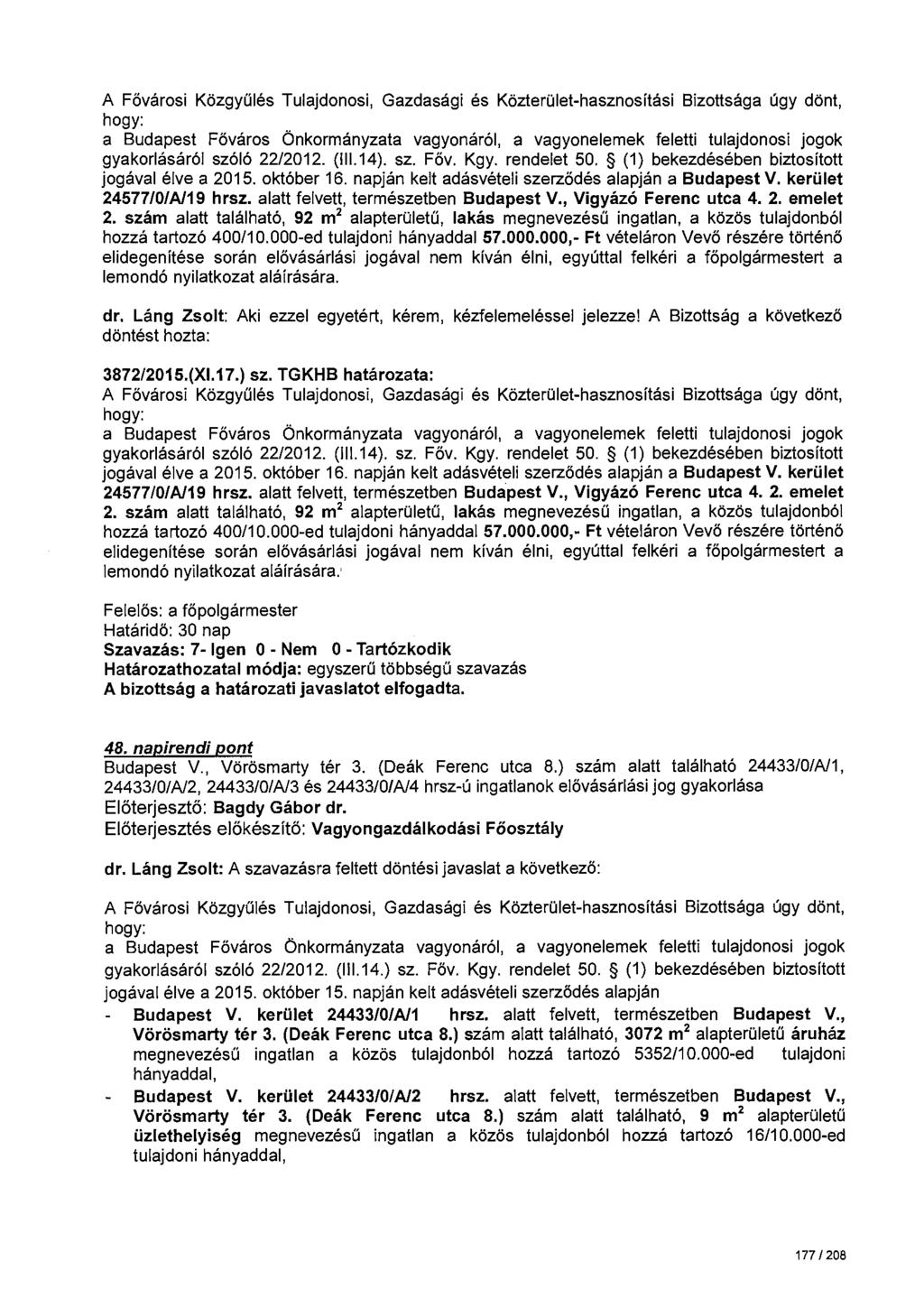 gyakorlásáról szóló 22/2012. (111.14). sz. Főv. Kgy. rendelet 50. (1) bekezdésében biztosított jogával élve a 2015. október 16. napján kelt adásvételi szerződés alapján a Budapest V.