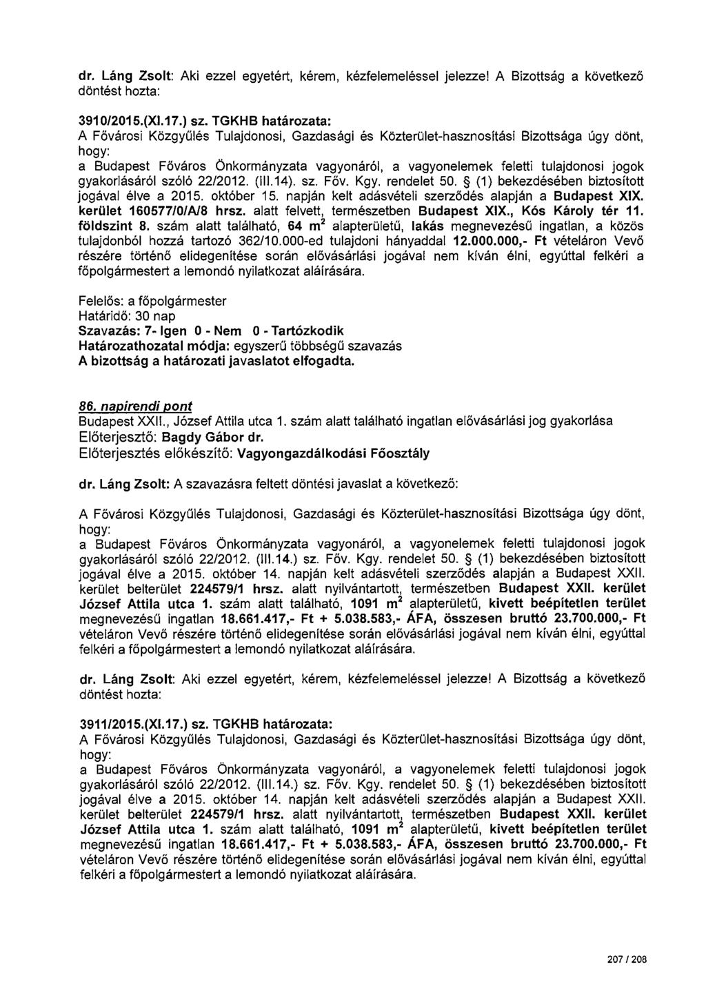 dr. Láng Zsolt: Aki ezzel egyetért, kérem, kézfelemeléssel jelezze! A Bizottság a következö 3910/2015.(Xl.17.) sz. TGKHB határozata: gyakorlásáról szóló 22/2012. (111.14). sz. Főv. Kgy. rendelet 50.
