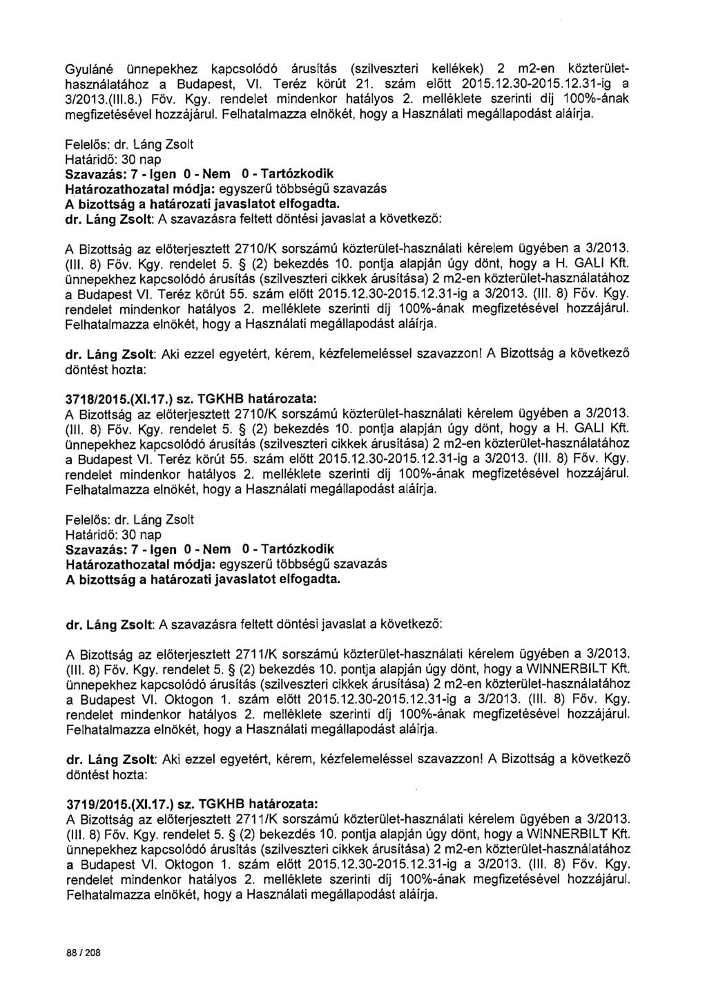 Gyuláné ünnepekhez kapcsolódó árusítás (szilveszteri kellékek) 2 m2-en közterülethasználatához a Budapest, VI. Teréz körút 21. szám előtt 2015.12.30-2015.12.31-ig a 3/2013.(111.8.) Föv. Kgy.