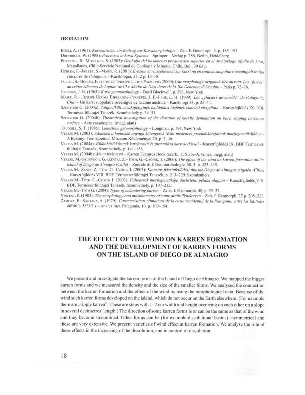 IRODALOM Bögli, A. (1961): Karrentische, ein Beitrag zűr Karsímorphologie - Zeit. F. Geomorph. 5. p. 185-193. Dreybrodt, W. (1988): Processes in karst Systems - Springer - Verlag p.