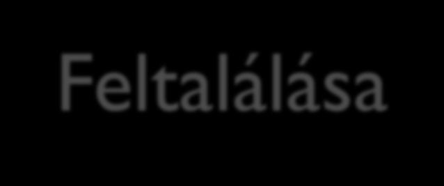 Feltalálása 1936-ban Dr.