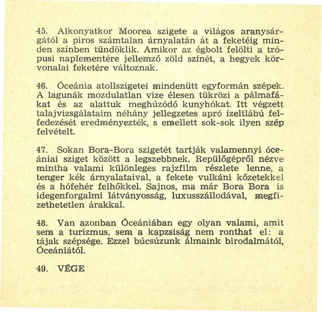 45. Alkonyatkor Moorea szigete a világos aranysárgátol a piros számtalan árnyalatan át a feketéig minden színben tündöklik.