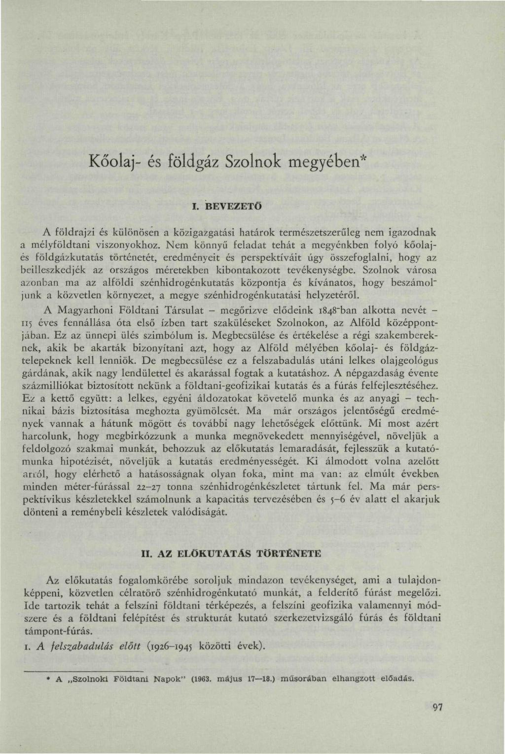 Kőolaj- és földgáz Szolnok megyében* I. BEVEZETŐ A földrajzi és különösen a közigazgatási határok természetszerűleg nem igazodnak a mélyföldtani viszonyokhoz.